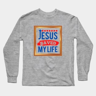 Jesus Saved My Life Long Sleeve T-Shirt